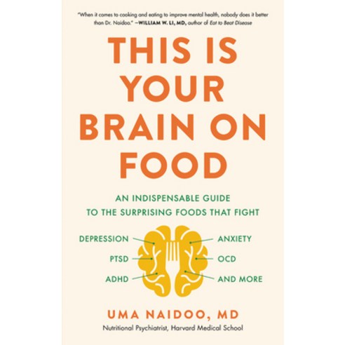 This Is Your Brain on Food: An Indispensable Guide to the Surprising Foods That Fight Depression An... Hardcover, Little, Brown Spark