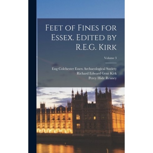 (영문도서) Feet of Fines for Essex. Edited by R.E.G. Kirk; Volume 3 Hardcover, Legare Street Press, English, 9781018168739