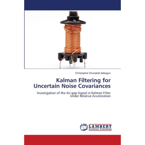 (영문도서) Kalman Filtering for Uncertain Noise Covariances Paperback, LAP Lambert Academic Publis..., English, 9786207484416