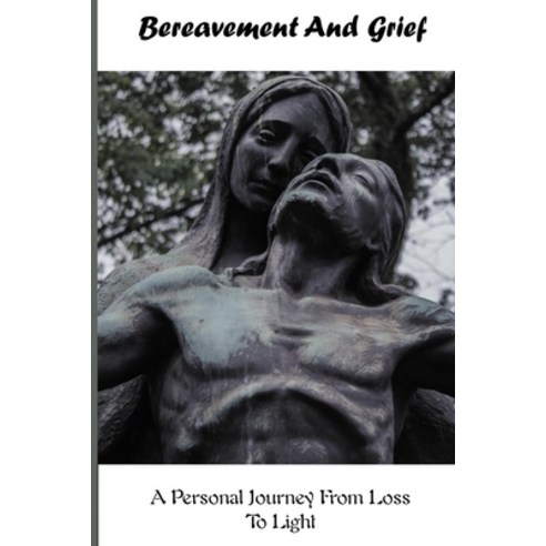 Bereavement And Grief: A Personal Journey From Loss To Light: Family Book Paperback, Amazon Digital Services LLC..., English, 9798737186777