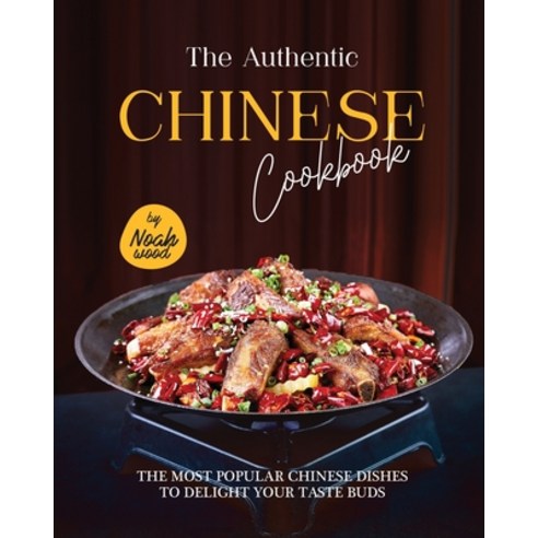 (영문도서) The Authentic Chinese Cookbook: The Most Popular Chinese Dishes to Delight Your Taste Buds Paperback, Independently Published, English, 9798361335008