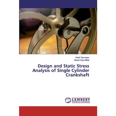 Design and Static Stress Analysis of Single Cylinder Crankshaft Paperback, LAP Lambert Academic Publishing