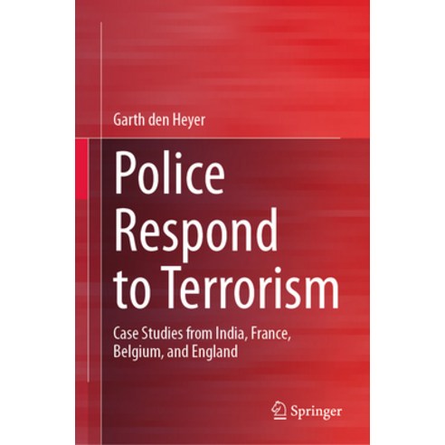 (영문도서) Police Respond to Terrorism: Case Studies from India France Belgium and England Hardcover, Springer, English, 9783031432491