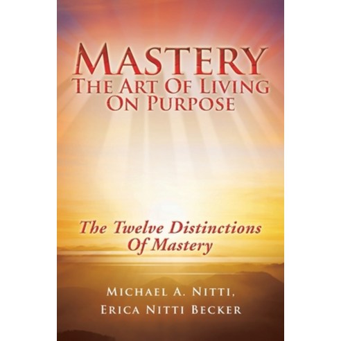 (영문도서) Mastery: The Art of Living on Purpose Paperback, Balboa Press, English, 9781982276270