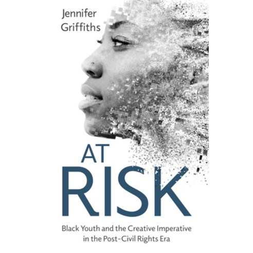 (영문도서) At Risk: Black Youth and the Creative Imperative in the Post-Civil Rights Era Paperback, University Press of Mississ..., English, 9781496841711
