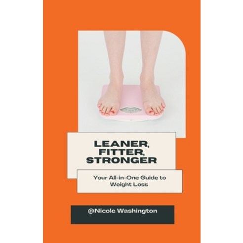 (영문도서) Leaner Fitter Stronger: Your All-in-One Guide to Weight Loss Paperback, Simone Mitchell, English, 9798223829492