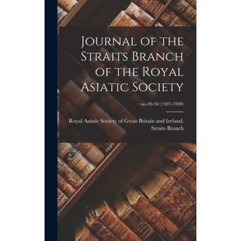 (영문도서) Journal of the Straits Branch of the Royal Asiatic Society; no.49-50 (1907-1908) Hardcover, Legare Street Press, English, 9781013417825