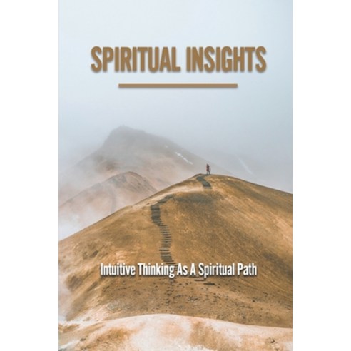 (영문도서) Spiritual Insights: Intuitive Thinking As A Spiritual Path: The Spiritual Awakening Paperback, Independently Published, English, 9798530088483