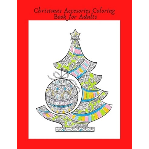 Christmas Accesories Coloring Book for Adults: Perfect Gifts Idea for Mom or Dad - 20 pages Xmas Acc... Paperback, Independently Published, English, 9798565323634