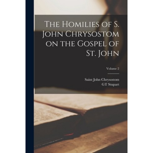 (영문도서) The Homilies of S. John Chrysostom on the Gospel of St. John; Volume 2 Paperback, Legare Street Press, English, 9781017724516