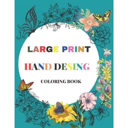 Large Print Hand Desing Coloring Book: Hand Drawn Easy Designs and Large Pictures Express Yourself w... Paperback, Independently Published