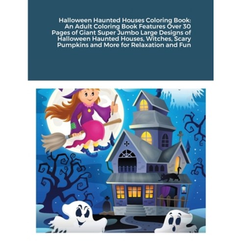 Halloween Haunted Houses Coloring Book: An Adult Coloring Book Features Over 30 Pages of Giant Super... Paperback, Lulu.com
