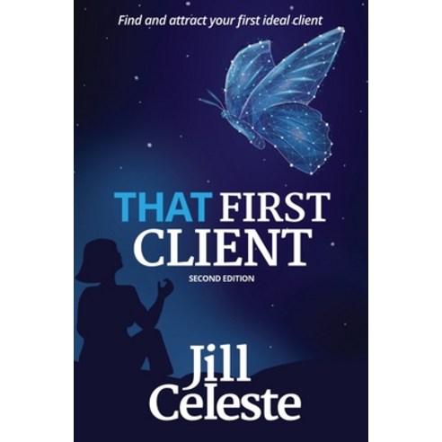 That First Client: Find and Attract Your First Ideal Client Paperback, Highlander Press, English, 9781734376494