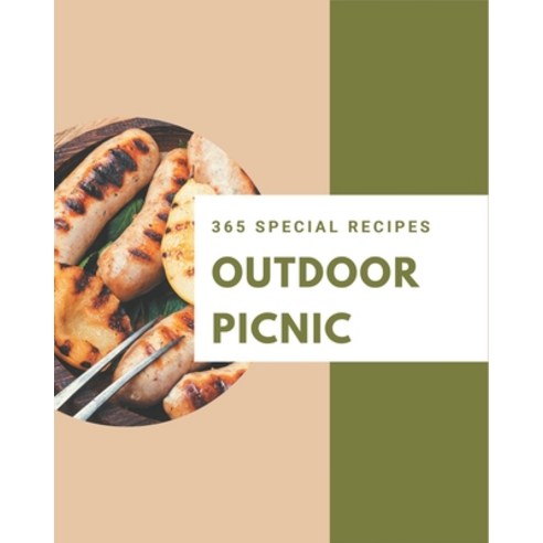 365 Special Outdoor Picnic Recipes: A Outdoor Picnic Cookbook Everyone Loves! Paperback, Independently Published