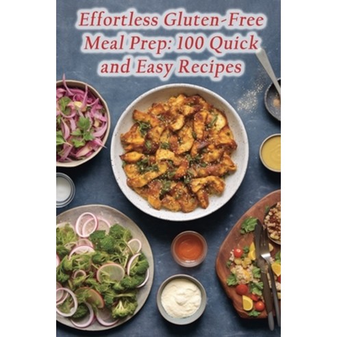 (영문도서) Effortless Gluten-Free Meal Prep: 100 Quick and Easy Recipes Paperback, Independently Published, English, 9798865891833