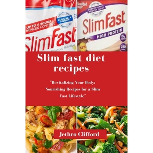 (영문도서) Slim fast diet recipes: "Revitalizing Your Body: Nourishing Recipes for a Slim Fast Lifestyle" Paperback, Independently Published, English, 9798863317038