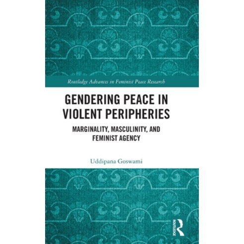 (영문도서) Gendering Peace in Violent Peripheries: Marginality Masculinity and Feminist Agency Hardcover, Routledge, English, 9781032211077