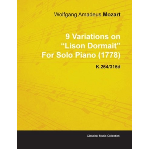9 Variations on Lison Dormait by Wolfgang Amadeus Mozart for Solo Piano (1778) K.264/315d Paperback, Classic Music Collection, English, 9781446515914