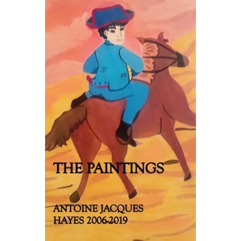 The Paintings Antoine Jacques Hayes 2006-2019 Paperback, Blurb, English, 9780464192237