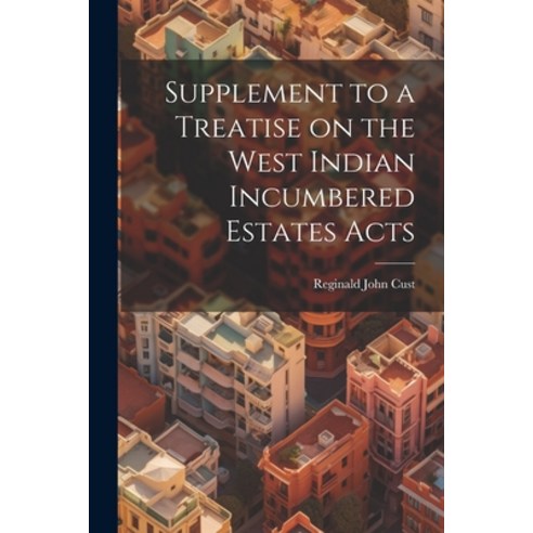 (영문도서) Supplement to a Treatise on the West Indian Incumbered Estates Acts Paperback, Legare Street Press, English, 9781022091023