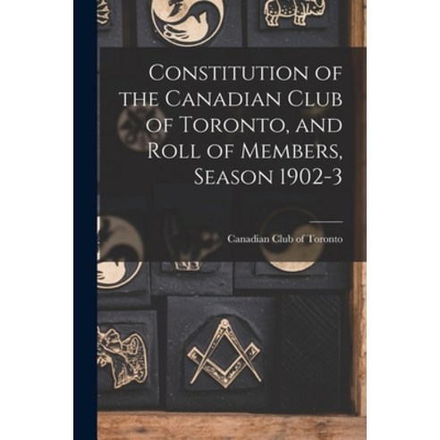 (영문도서) Constitution of the Canadian Club of Toronto and Roll of Members Season 1902-3 [microform] Paperback, Legare Street Press, English, 9781014605818