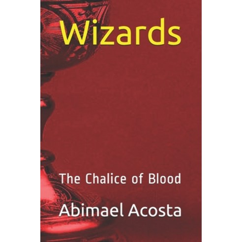 Wizards: The Chalice of Blood Paperback, Independently Published