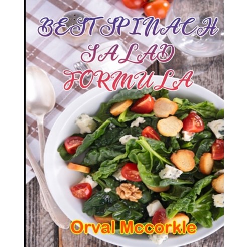 (영문도서) Best Spinach Salad Formula: 150 recipe Delicious and Easy The Ultimate Practical Guide Easy b... Paperback, Independently Published, English, 9798749936643
