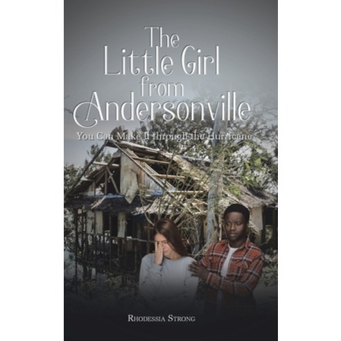 (영문도서) The Little Girl from Andersonville: You Can Make It through the Hurricane Hardcover, Christian Faith Publishing,..., English, 9781098061746