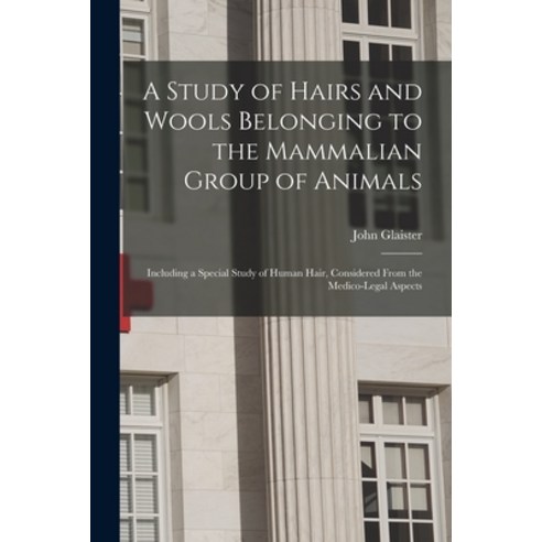 (영문도서) A Study of Hairs and Wools Belonging to the Mammalian Group of Animals: Including a Special S... Paperback, Hassell Street Press, English, 9781014442727