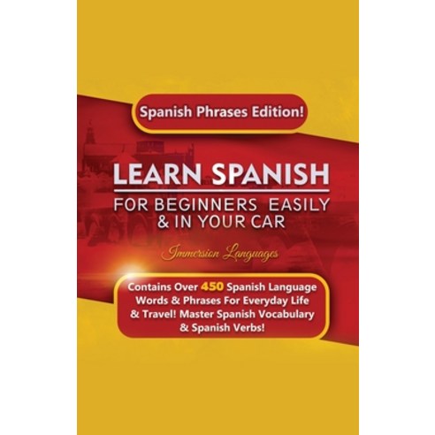 Learn Spanish For Beginners Easily & In Your Car: Spanish Phrases Edition! Contains Over 450 Spanish... Paperback, House of Lords LLC, English, 9781617045028