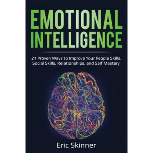 Emotional Intelligence: 21 Proven Ways to Improve Your People Skills Social Skills Relationships ... Paperback, Independently Published