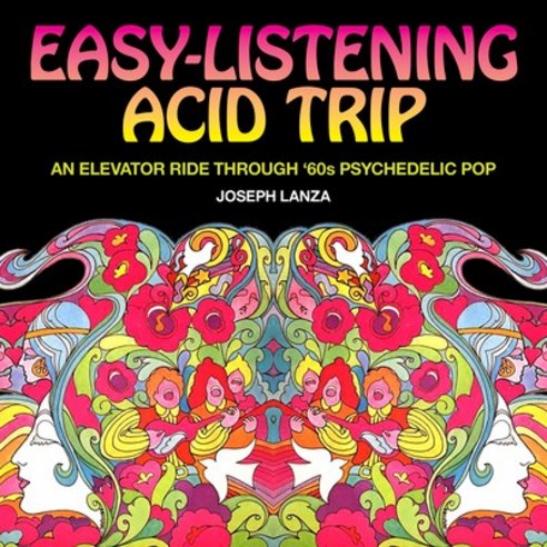 Easy Listening Acid Trip: An Elevator Ride Through Sixties Psychedelic Pop Paperback, Feral House