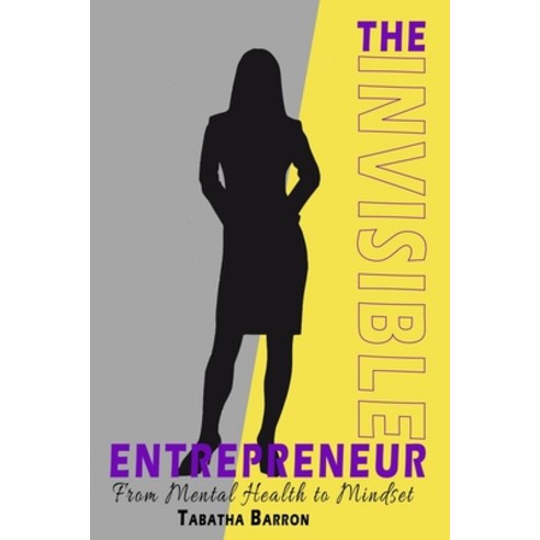 (영문도서) The Invisible Entrepreneur: From Mental Health to Mindset Paperback, Community Safe Holdings, English, 9780578954097