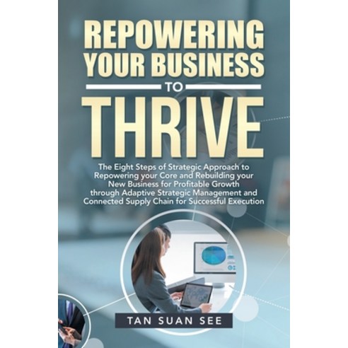 Repowering Your Business to Thrive: The Eight Steps of Strategic Approach to Repowering Your Core an... Paperback, Partridge Publishing Singapore, English, 9781543763089