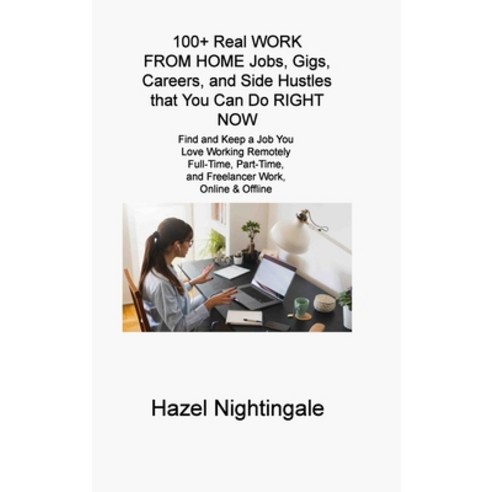 (영문도서) 100+ Real WORK FROM HOME Jobs Gigs Careers and Side Hustles that You Can Do RIGHT NOW: Fin... Hardcover, Atticus Rose, English, 9781806310067