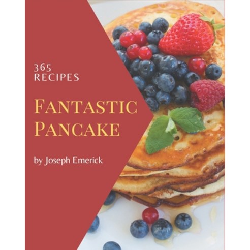 365 Fantastic Pancake Recipes: Happiness is When You Have a Pancake Cookbook! Paperback, Independently Published, English, 9798570996748