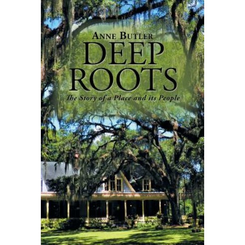 (영문도서) Deep Roots: The Story of a Place and Its People Paperback, Xlibris Us, English, 9781984539069