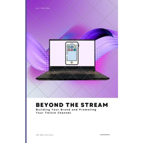 (영문도서) Beyond the Stream: Building Your Brand and Promoting Your Twitch Channel Paperback, Independently Published, English, 9798396737389