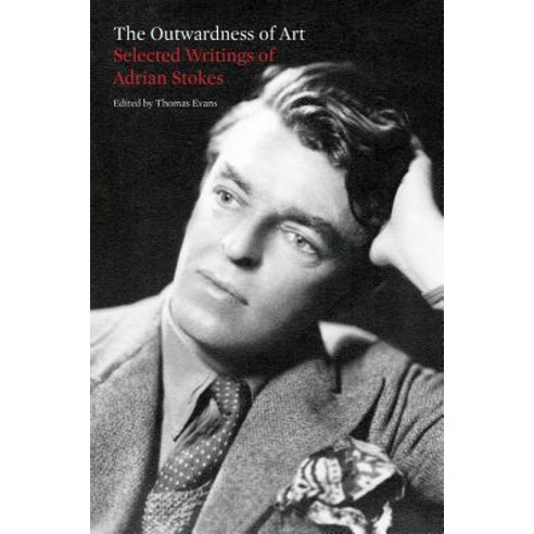 The Outwardness of Art: Selected Writings of Adrian Stokes Paperback, Ridinghouse