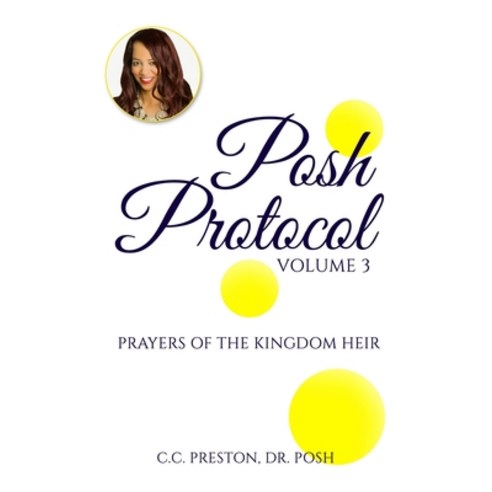 (영문도서) POSH PROTOCOL Volume 3: Prayers of the Kingdom Heir Paperback, Posh Protocol Publications, English, 9781737609605