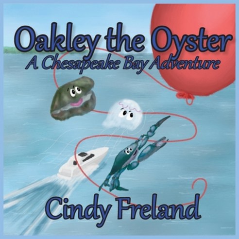 Oakley the Oyster: A Chesapeake Bay Adventure Paperback, Maryland Secretarial Servic..., English, 9781948747950