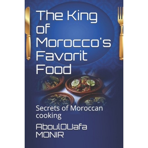 The King of Morocco''s Favorit Food: Secrets of Moroccan cooking Paperback, Independently Published, English, 9798580289427