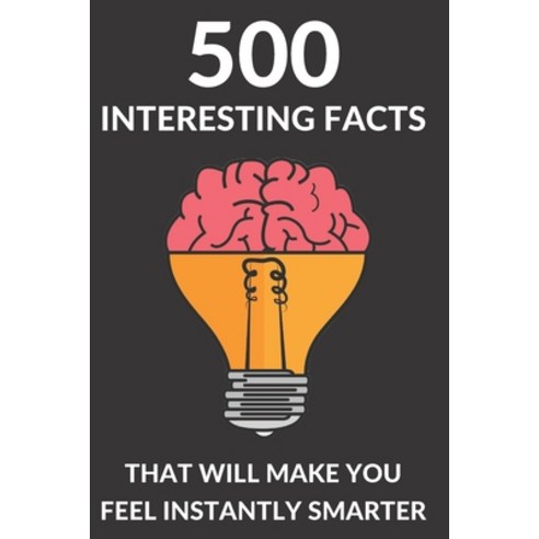 (영문도서) 500 Facts That Will Make You Feel Instantly Smarter - Interesting Book For Kids and Adults Paperback, Independently Published, English, 9798372232235