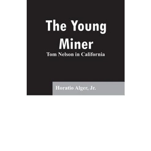 The Young Miner: Tom Nelson in California Paperback, Alpha Edition