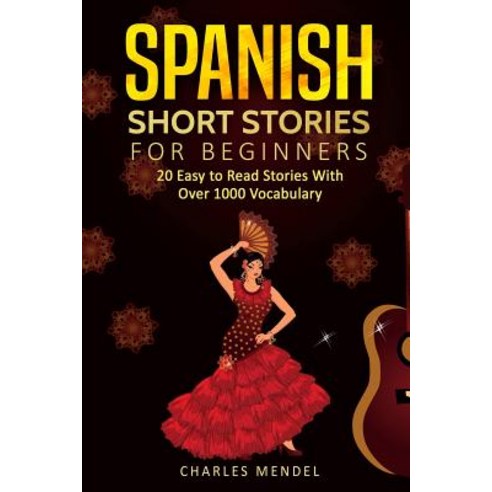 Spanish Short Stories: 20 Easy to Read Short Stories With Over 1000 Vocabulary (Volumes I and II) Paperback, Independently Published