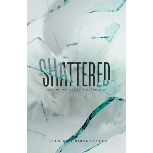 (영문도서) Shattered: Dealing with Loss & Depression Paperback, WestBow Press, English, 9781664248823