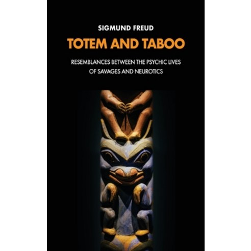 Totem and Taboo: Resemblances Between the Psychic Lives of Savages and Neurotics Hardcover, Fv Editions