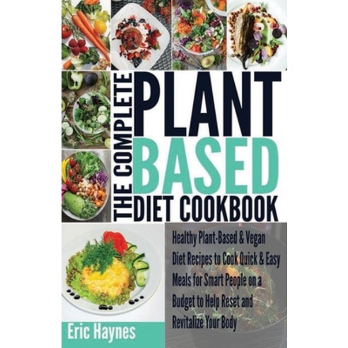 The Complete Plant Based Diet Cookbook (Large Print Edition): Healthy Plant-Based & Vegan Diet Recip... Paperback, Independently Published