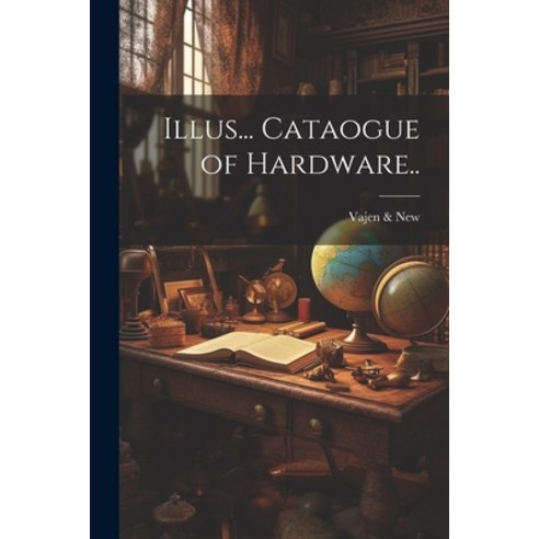 (영문도서) Illus... Cataogue of Hardware.. Paperback, Legare Street Press, English, 9781022429499