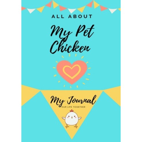 All About My Pet Chicken: My Journal Our Life Together Paperback, Petal Publishing Co., English, 9781922568380